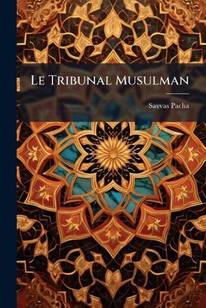 Le Tribunal Musulman, Savvas-Pacha - Paperback - 9781023915427