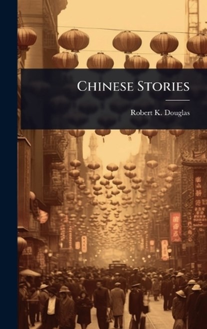 Chinese Stories, Robert K Douglas - Gebonden - 9781024028577
