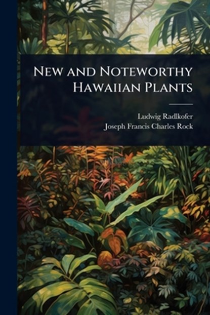 New and Noteworthy Hawaiian Plants, Ludwig Radlkofer - Paperback - 9781024054088