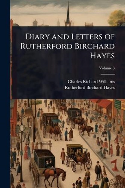 Diary and Letters of Rutherford Birchard Hayes, Charles Richard Williams - Paperback - 9781024062991