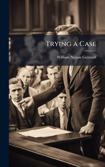 Trying a Case, William Nelson Gemmill - Gebonden - 9781024109863