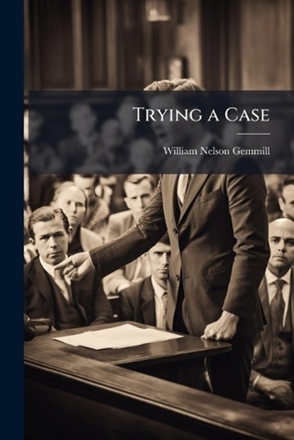 Trying a Case, William Nelson Gemmill - Paperback - 9781024113945