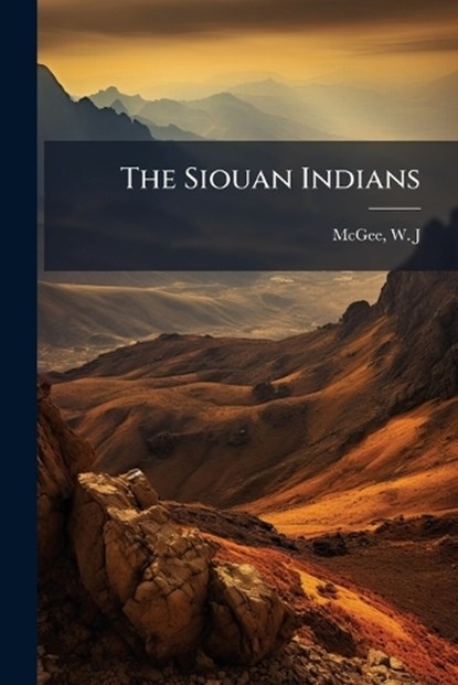 The Siouan Indians, W J McGee - Paperback - 9781024182811