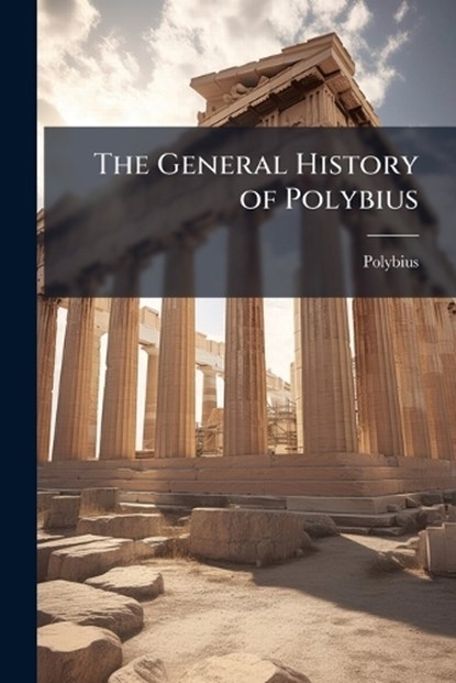 The General History of Polybius, Polybius - Paperback - 9781024247749