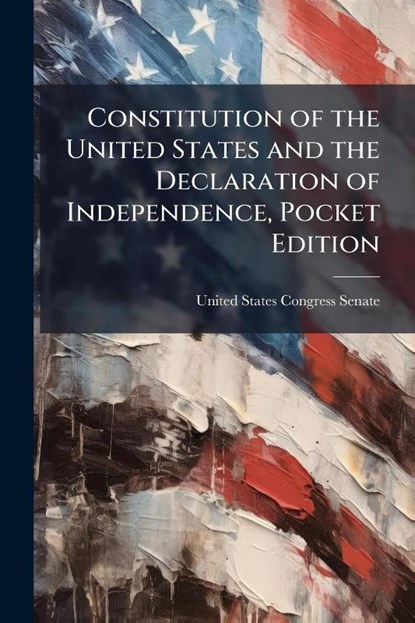 Constitution of the United States and the Declaration of Ind, United States Congress Senate - Paperback - 9781024263985