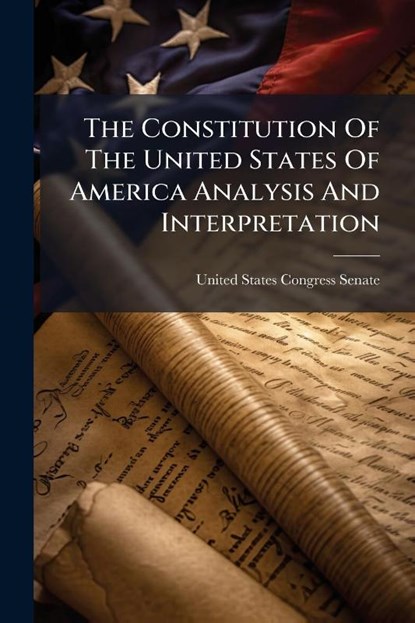 The Constitution Of The United States Of America Analysis An, United States Congress Senate - Paperback - 9781024264210