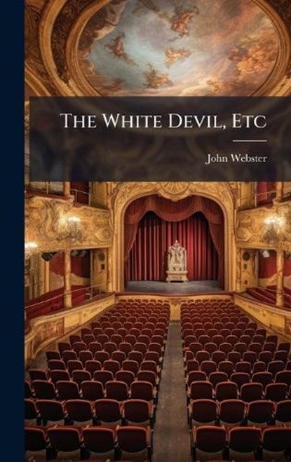 The White Devil, Etc, John Webster - Gebonden - 9781024288926