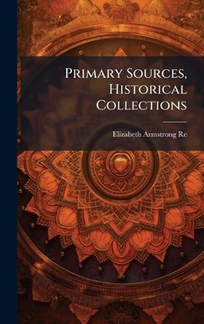 Primary Sources, Historical Collections, Elizabeth Armstrong Reed - Gebonden - 9781024297447