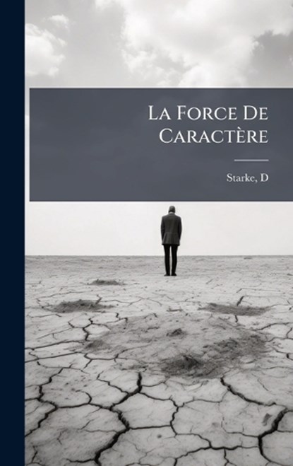 La Force De Caractère, Starke D - Gebonden - 9781024399202