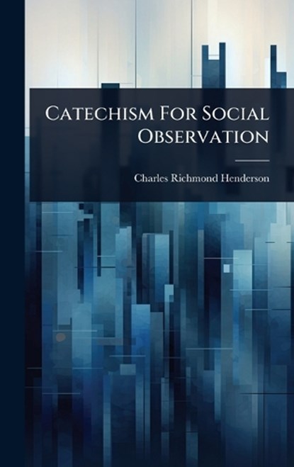 Catechism For Social Observation, Charles Richmond Henderson - Gebonden - 9781024453768