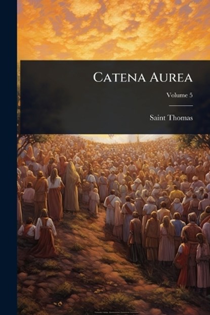 Catena Aurea, Saint Thomas (Aquinas) - Paperback - 9781024463293