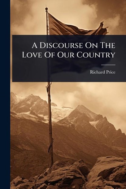 Price, R: Discourse On The Love Of Our Country, Richard Price - Paperback - 9781024486261