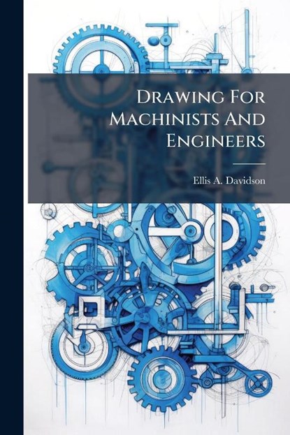 Davidson, E: Drawing For Machinists And Engineers, Ellis A. Davidson - Paperback - 9781024524925