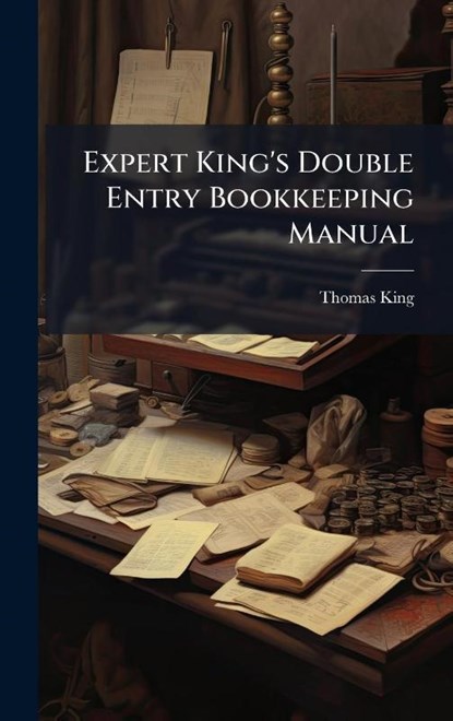 King, T: Expert King's Double Entry Bookkeeping Manual, Thomas King - Gebonden - 9781024529302