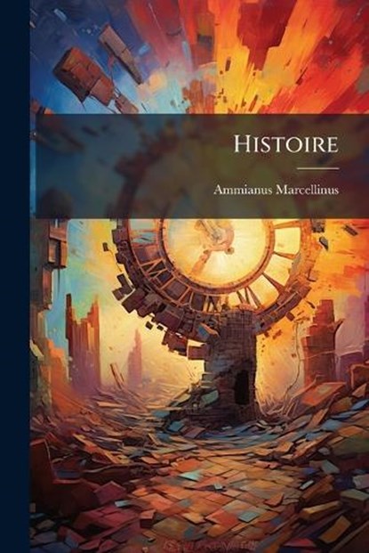 Histoire, Ammianus Marcellinus - Paperback - 9781024547658