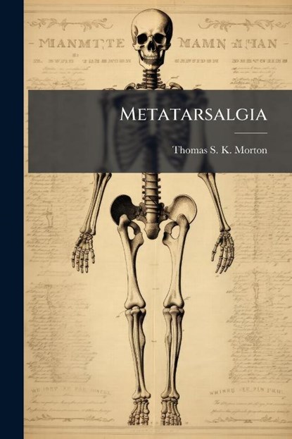 Metatarsalgia, Thomas S K Morton - Paperback - 9781024553222