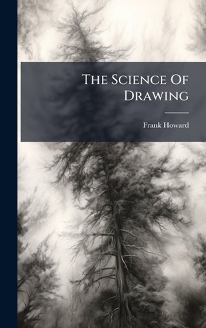 The Science Of Drawing, Frank Howard - Gebonden - 9781024815276