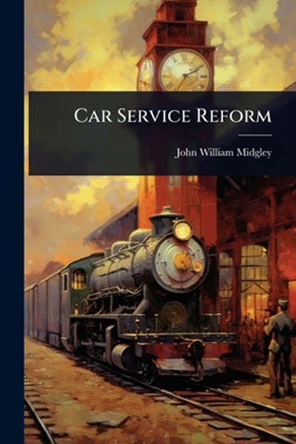 Car Service Reform, John William Midgley - Paperback - 9781024906141
