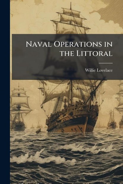 Lovelace, W: Naval Operations in the Littoral, Willie Lovelace - Paperback - 9781025066745