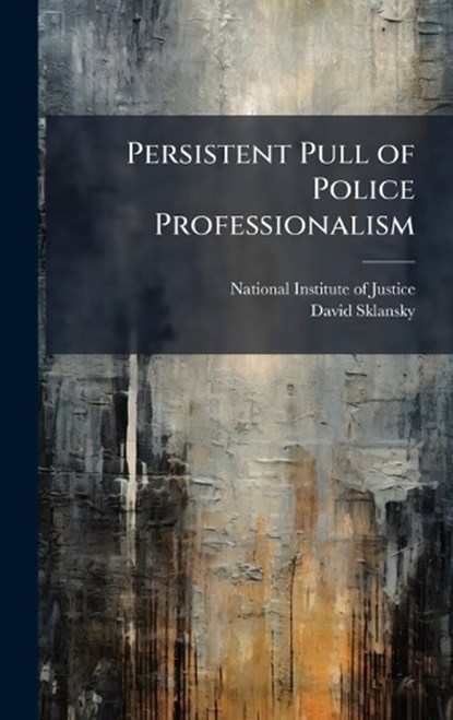 Persistent Pull of Police Professionalism, David Sklansky - Gebonden - 9781025069654