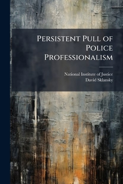 Persistent Pull of Police Professionalism, David Sklansky - Paperback - 9781025074399