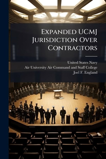 Expanded UCMJ Jurisdiction Over Contractors, United States Navy - Paperback - 9781025079158