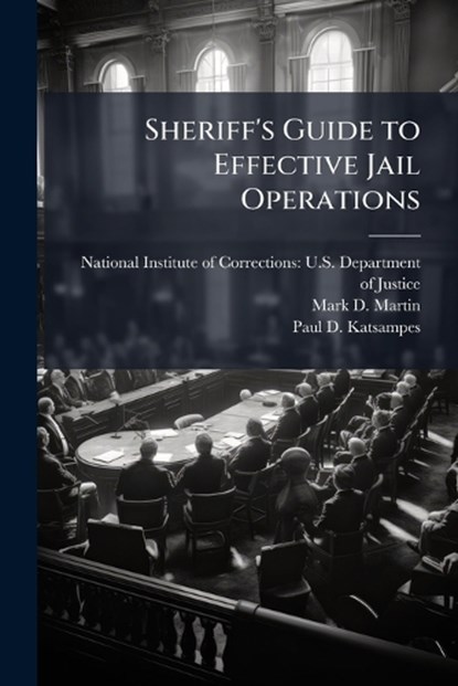 Sheriff's Guide to Effective Jail Operations, Mark D Martin ; Paul D Katsampes - Paperback - 9781025100104