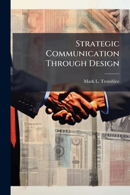 Strategic Communication Through Design, Mark L. Tromblee - Paperback - 9781025128306