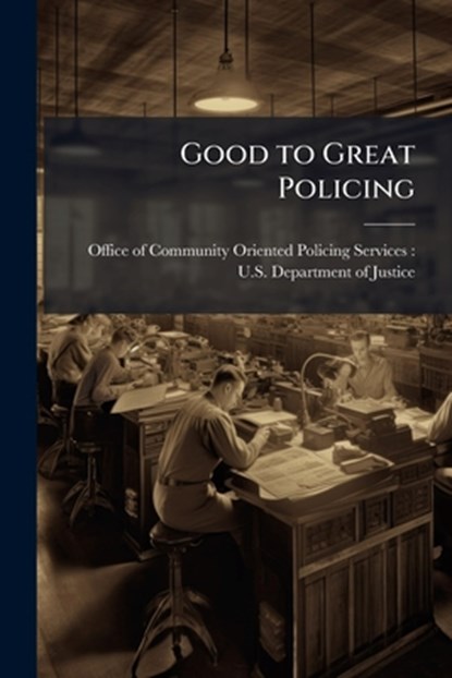 Good to Great Policing, Office of Community Oriented Policing - Paperback - 9781025146874