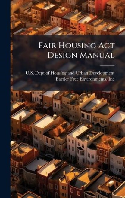 Fair Housing Act Design Manual, U S Dept of Housing and Urban Develo - Gebonden - 9781025155777
