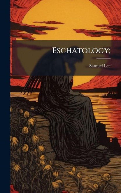Eschatology;, Samuel Lee - Gebonden - 9781025207278