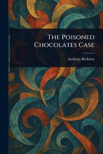 The Poisoned Chocolates Case, Anthony Berkeley - Paperback - 9781025238623