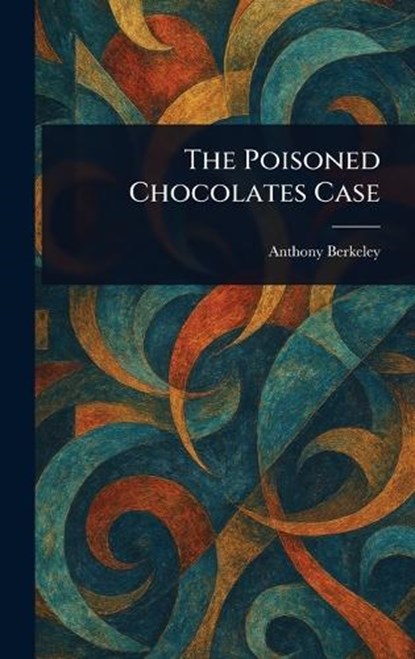 The Poisoned Chocolates Case, Anthony Berkeley - Gebonden - 9781025238630