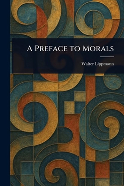 A Preface to Morals, Walter Lippmann - Paperback - 9781025251202