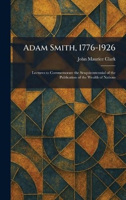 Adam Smith, 1776-1926, John Maurice Clark - Gebonden - 9781025257266
