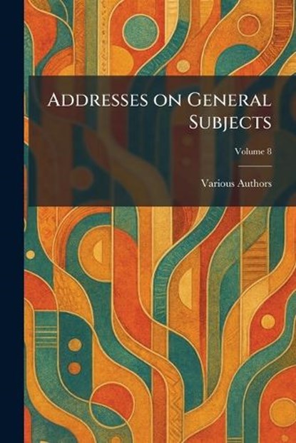 Addresses on General Subjects,  - Paperback - 9781025258751