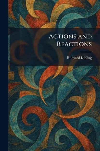 Actions and Reactions, Rudyard Kipling - Paperback - 9781025259154