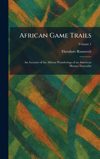 African Game Trails, Theodore Roosevelt - Gebonden - 9781025261119