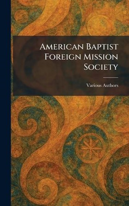 American Baptist Foreign Mission Society, niet bekend - Gebonden - 9781025266305