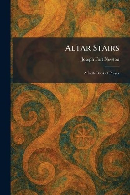 Altar Stairs, Joseph Fort Newton - Paperback - 9781025267906