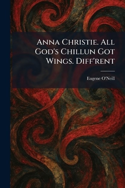 Anna Christie. All God's Chillun Got Wings. Diff'rent, Eugene O'Neill - Paperback - 9781025278346
