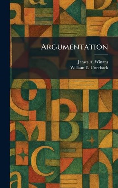 Argumentation, James A Winans ; William E Utterback - Gebonden - 9781025281070