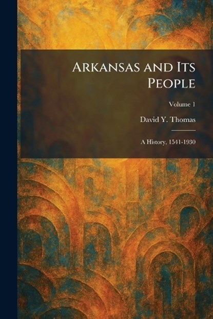 Arkansas and Its People, David Y Thomas - Paperback - 9781025284071