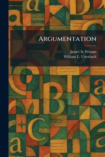 Argumentation, James A Winans ; William E Utterback - Paperback - 9781025284422