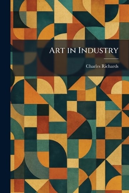 Art in Industry, Charles Richards - Paperback - 9781025287263