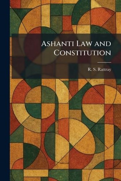 Ashanti Law and Constitution, R. S. Rattray - Paperback - 9781025288222