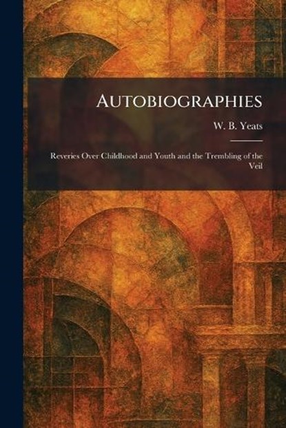 Autobiographies, William Butler Yeats - Paperback - 9781025292052