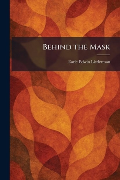 Behind the Mask, Earle Edwin Liederman - Paperback - 9781025294247