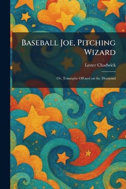 Baseball Joe, Pitching Wizard, Lester Chadwick - Paperback - 9781025296807