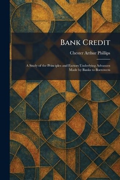 Bank Credit, Chester Arthur Phillips - Paperback - 9781025296913